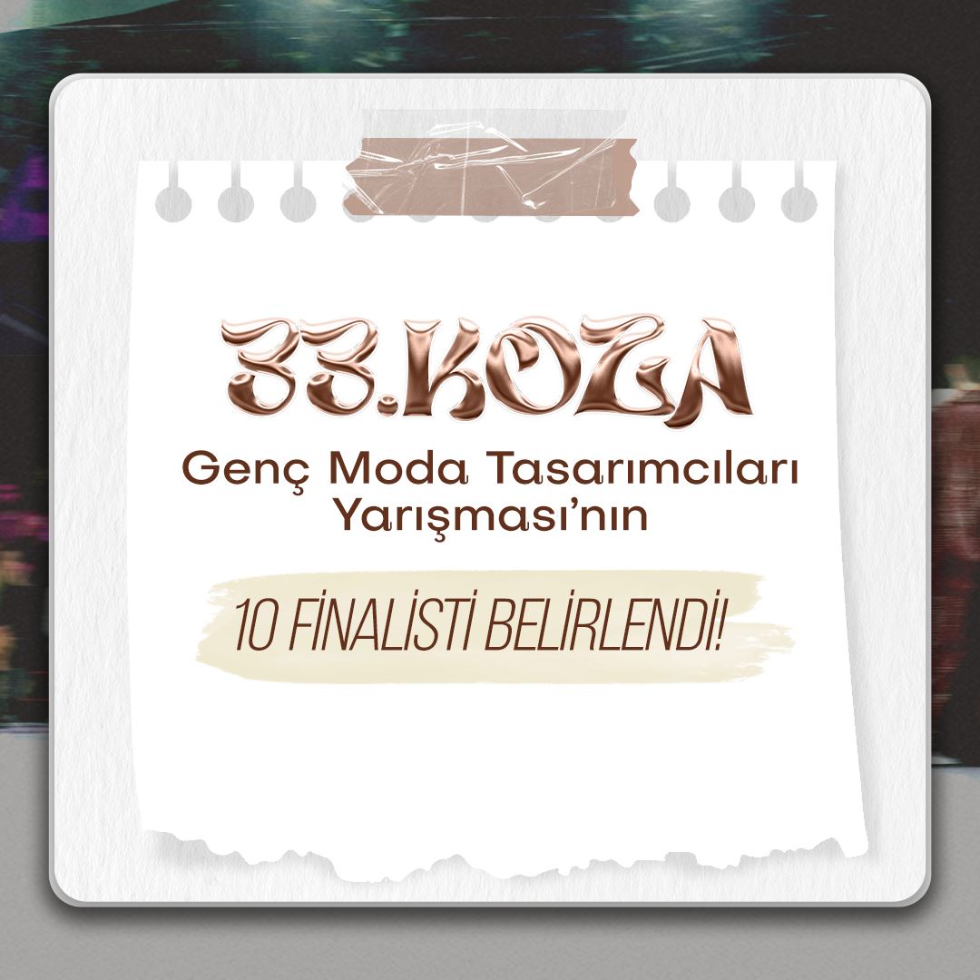 33. Koza Genç Moda Tasarımcıları Yarışmasının 10 Finalisti Belirlendi!