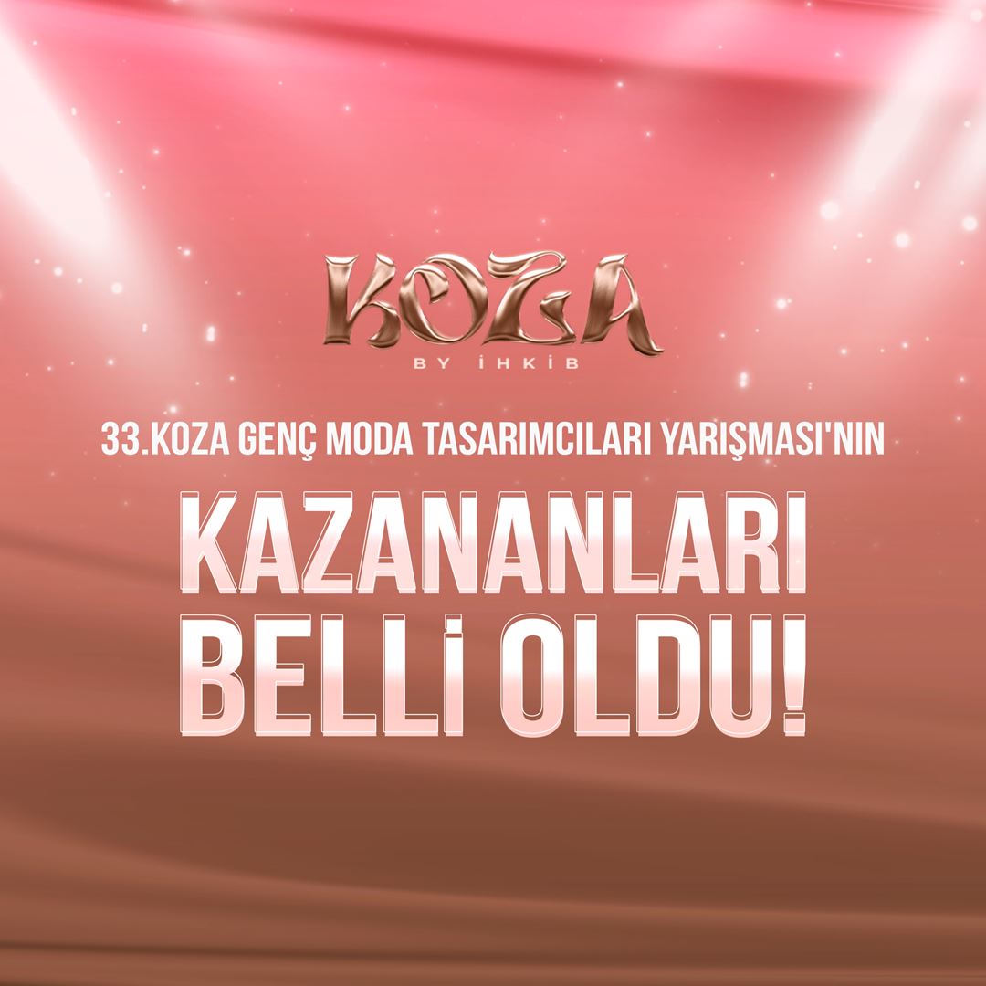 33. Koza Genç Moda Tasarımcıları Yarışması'nın Kazananları Belli Oldu!
